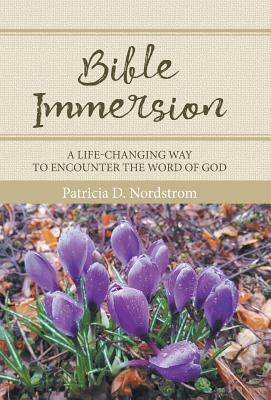 Bible Immersion: A Life-Changing Way to Encounter the Word of God by Nordstrom, Patricia D.