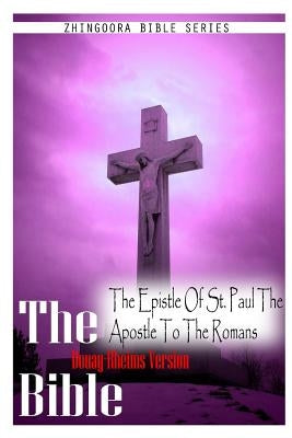 The Bible Douay-Rheims Version, THE EPISTLE OF ST. PAUL THE APOSTLE TO THE ROMANS by Rheims, Douay