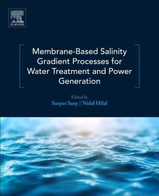 Membrane-Based Salinity Gradient Processes for Water Treatment and Power Generation by Sarp, Sarper