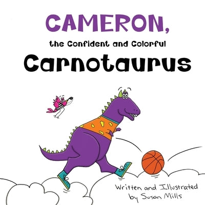 Cameron, the Confident and Colorful Carnotaurus: A Playful Tale About Unlocking the Magic of a Busy Brain by Mills, Susan