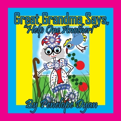 Great Grandma Says, "Help One Another!" by Dyan, Penelope