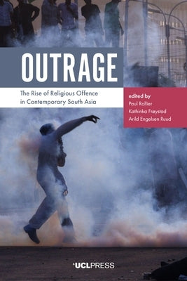 Outrage: The Rise of Religious Offence in Contemporary South Asia by Rollier, Paul