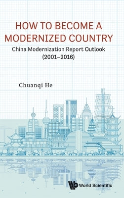 How to Become a Modernized Country: China Modernization Report Outlook (2001-2016) by He, Chuanqi