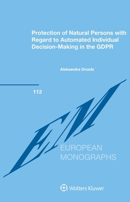 Protection of Natural Persons with Regard to Automated Individual Decision-Making in the GDPR by Drożdż, Aleksandra