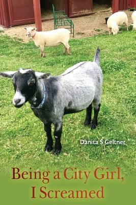 Being a City Girl, I Screamed by Geltner, Danita S.