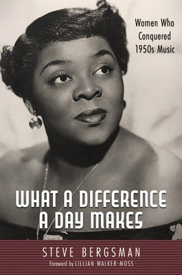 What a Difference a Day Makes: Women Who Conquered 1950s Music by Bergsman, Steve