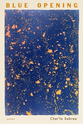 Blue Opening: Poems by Sebree, Chet'la