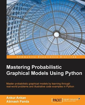 Mastering Probabilistic Graphical Models using Python by Ankan, Ankur