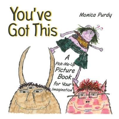 You've Got This!: A Pick-Me-Up Picture Book for Your Imagination by Purdy, Monica
