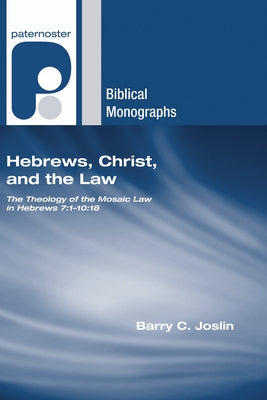 Hebrews, Christ, and the Law by Joslin, Barry C.
