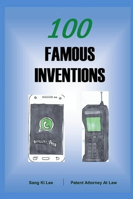 100 Famous Inventions: How to become a millionaire by invention? by Lee, Sang Ki