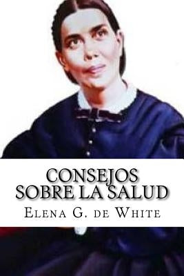 Consejos sobre la Salud by De White, Elena G.