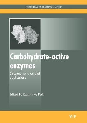 Carbohydrate-Active Enzymes: Structure, Function and Applications by Park, K. -H