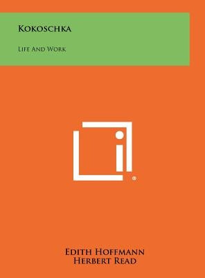 Kokoschka: Life and Work by Hoffmann, Edith