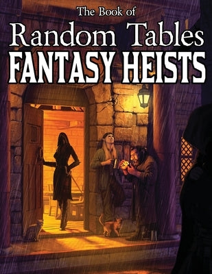 The Book of Random Tables: Fantasy Heists: D100 and D20 Random Tables for Fantasy Tabletop RPGs by Davids, Matt