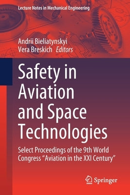 Safety in Aviation and Space Technologies: Select Proceedings of the 9th World Congress Aviation in the XXI Century by Bieliatynskyi, Andrii