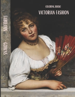 Victorian Coloring Book Adult Coloring Book: Victorian Fabulous Gowns: 19th - 20th Century Fashion History, Authentic Victorian Fashion Patterns, Eleg by Sb, Green
