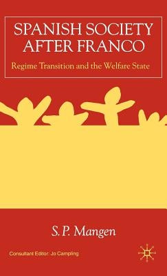 Spanish Society After Franco: Regime Transition and the Welfare State by Mangen, S.