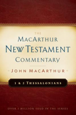 1 & 2 Thessalonians MacArthur New Testament Commentary: Volume 23 by MacArthur, John