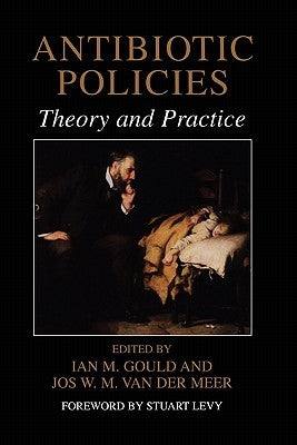 Antibiotic Policies: Theory and Practice by Gould, Ian M.