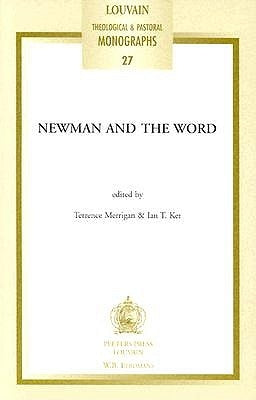 Newman and the Word: Proceedings of the Second Oxford International Newman Conference by Ker, It