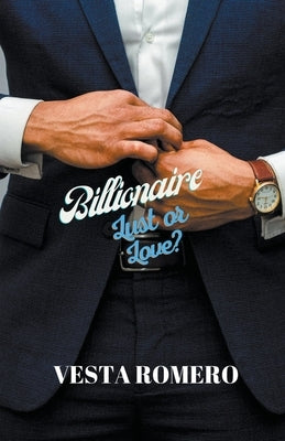 Billionaire Lust Or Love? by Romero, Vesta