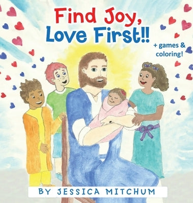 Find Joy, Love First!! by Mitchum, Jessica