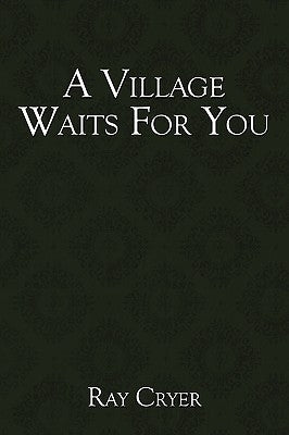 A Village Waits for You by Cryer, Ray