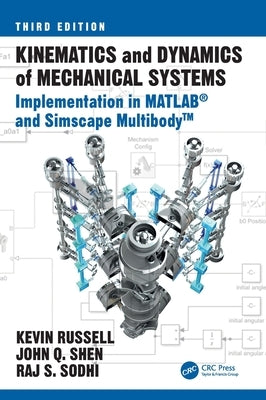 Kinematics and Dynamics of Mechanical Systems: Implementation in MATLAB(R) and Simscape Multibody(TM) by Russell, Kevin