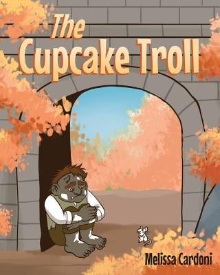 The Cupcake Troll by Cardoni, Melissa