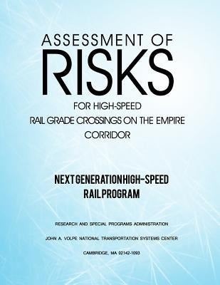 Assessment of Risks for High-Speed Rail Grade Crossings on the Empire Corridor by U. S. Department of Transportation
