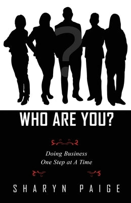 Who Are You? Doing Business One Step at A Time by Paige, Sharyn