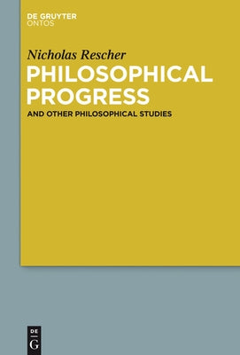 Philosophical Progress: And Other Philosophical Studies by Rescher, Nicholas