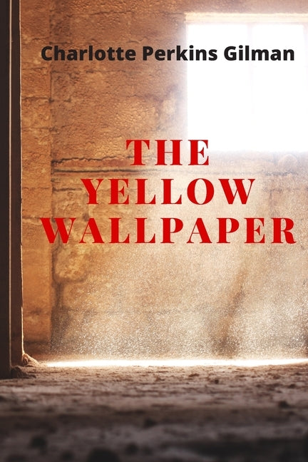 The Yellow Wallpaper: New Edition - The Yellow Wallpaper by Charlotte Perkins Gilman by Gilman, Charlotte Perkins