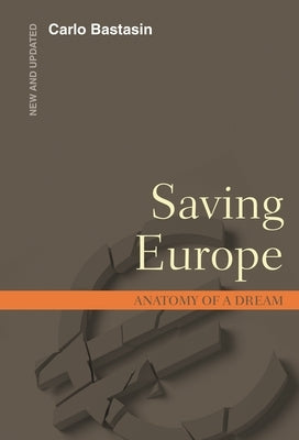 Saving Europe: Anatomy of a Dream by Bastasin, Carlo