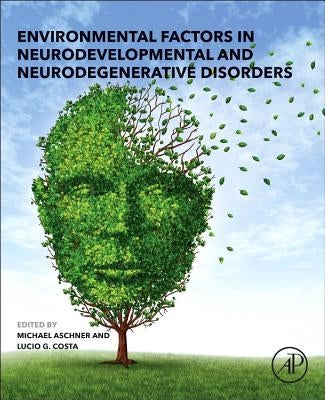 Environmental Factors in Neurodevelopmental and Neurodegenerative Disorders by Aschner, Michael