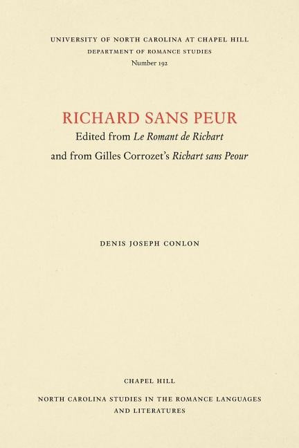 Richard Sans Peur: Edited from Le Romant de Richart and from Gilles Corrozet's Richart Sans Peour by Conlon, Denis Joseph