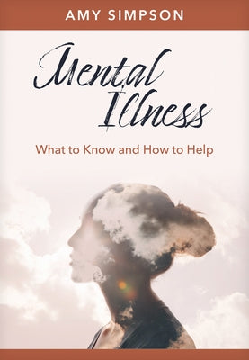 Mental Illness: What to Know and How to Help by Simpson, Amy