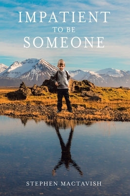 Impatient to Be Someone by Mactavish, Stephen