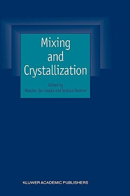 Mixing and Crystallization: Selected Papers from the International Conference on Mixing and Crystallization Held at Tioman Island, Malaysia in April 1 by Gupta, Bhaskar Sen