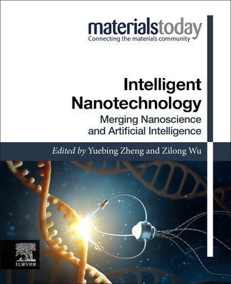 Intelligent Nanotechnology: Merging Nanoscience and Artificial Intelligence by Zheng, Yuebing