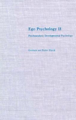 Ego Psychology II: Psychoanalytic Developmental Psychology by Blanck, Gertrude