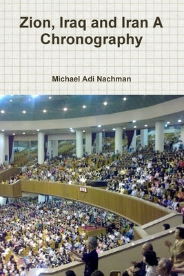 Zion, Iraq and Iran A Chronography by Nachman, Michael Adi