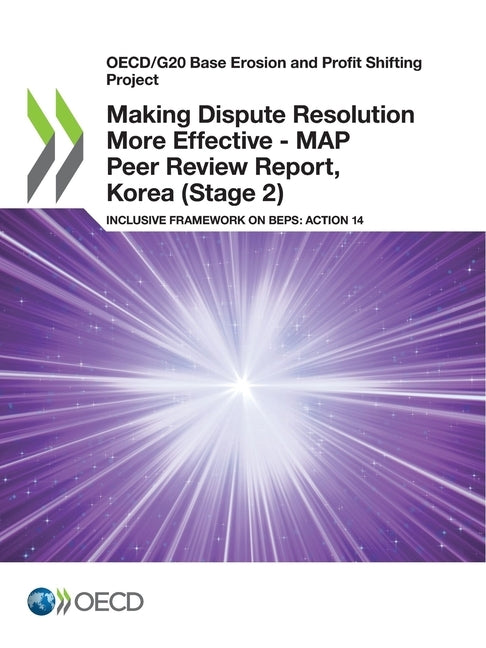Making Dispute Resolution More Effective - MAP Peer Review Report, Korea (Stage 2) by Oecd