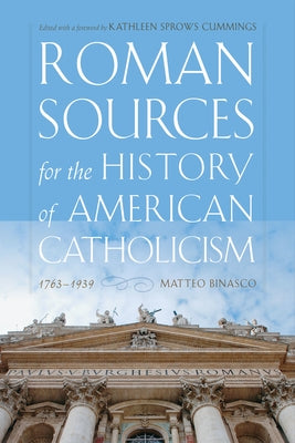 Roman Sources for the History of American Catholicism, 1763-1939 by Binasco, Matteo