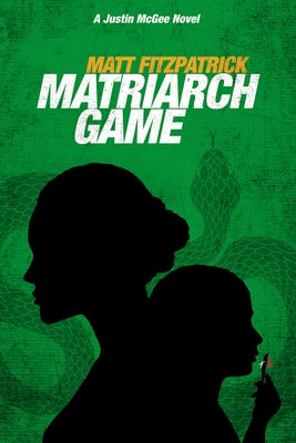 Matriarch Game: A Justin McGee Novel by Fitzpatrick, Matt