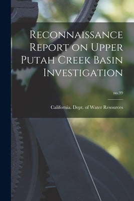 Reconnaissance Report on Upper Putah Creek Basin Investigation; no.99 by California Dept of Water Resources