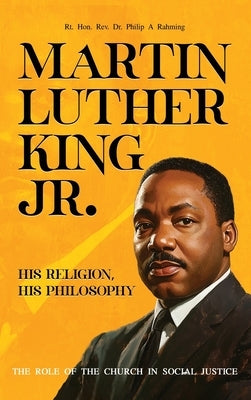 Martin Luther King Jr.: His Religion, His Philosophy by Rahming, Rt Philip A.