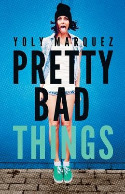 Pretty Bad Things by Marquez, Yoly