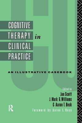 Cognitive Therapy in Clinical Practice by Scott, Jan